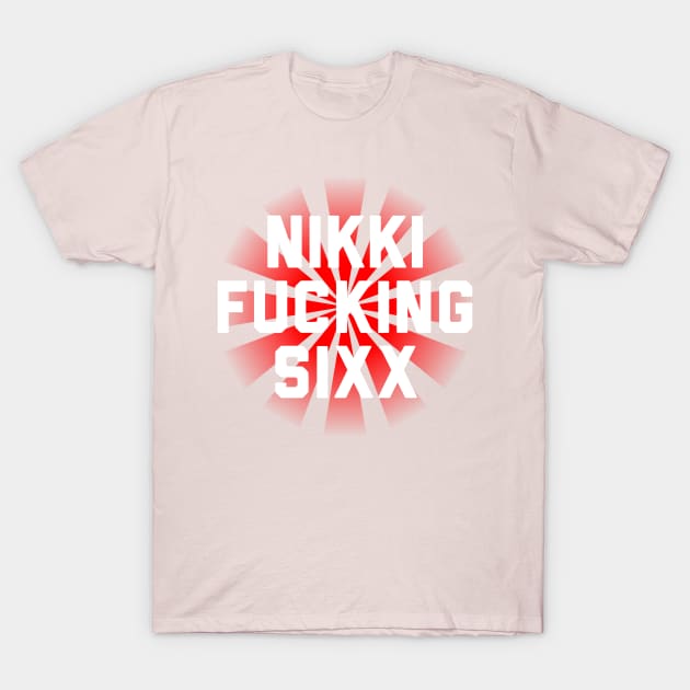 Nikki Fucking Sixx T-Shirt by joeysartworld